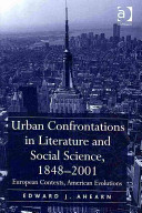 Urban confrontations in literature and social science, 1848-2001 : European contexts, American evolutions /