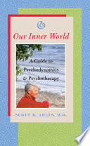 Our inner world : a guide to psychodynamics & psychotherapy /