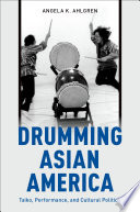 Drumming Asian America : taiko, performance, and cultural politics /