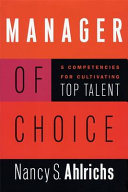 Manager of choice : 5 competencies for cultivating top talent /