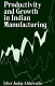 Productivity and growth in Indian manufacturing : Isher Judge Ahluwalia.