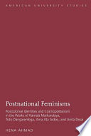 Postnational feminisms : postcolonial identities and cosmopolitanism in the works of Kamala Markandaya, Tsitsi Dangarembga, Ama Ata Aidoo, and Anita Desai /