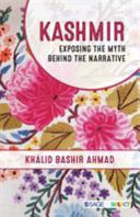 Kashmir : exposing the myth behind the narrative /