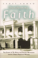 Transforming faith : the story of Al-Huda and Islamic revivalism among urban Pakistani women /