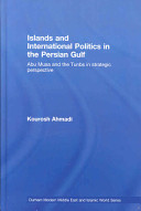 Islands and international politics in the Persian Gulf : Abu Musa and Tunbs in strategic perspective /