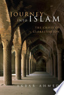 Journey into Islam : the crisis of globalization /