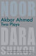 Akbar Ahmed : two plays /