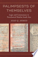 Palimpsests of themselves : logic and commentary in postclassical Muslim South Asia /