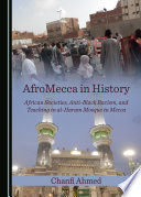 AfroMecca in History : African Societies, Anti-Black Racism, and Teaching in Al-Haram Mosque in Mecca.