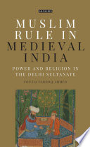 Muslim rule in medieval India : power and religion in the Delhi Sultanate /