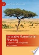 Innovative Humanitarian Financing : Case Studies of Funding Models /