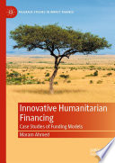 Innovative humanitarian financing : case studies of funding models /