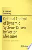 Optimal Control of Dynamic Systems Driven by Vector Measures : Theory and Applications /