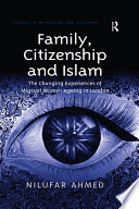 Family, citizenship and Islam : the changing experiences of migrant women ageing in London /