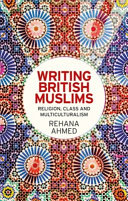 Writing British Muslims : religion, class and multiculturalism /