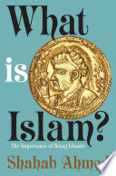 What is Islam? : the importance of being Islamic /
