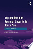 Regionalism and regional security in South Asia : the role of SAARC /