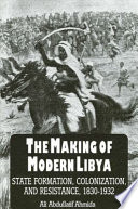 The making of modern Libya : state formation, colonization, and resistance, 1830-1932 /