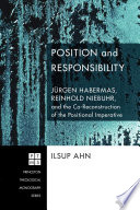 Position and responsibility : Jürgen Habermas, Reinhold Niebuhr, and the co-reconstruction of the positional imperative /