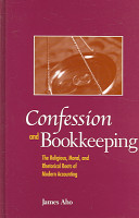 Confession and bookkeeping : the religious, moral, and rhetorical roots of modern accounting /