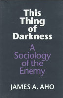 This thing of darkness : a sociology of the enemy /