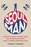Seoul man : a memoir of cars, culture, crisis, and unexpected hilarity inside a Korean corporate titan /