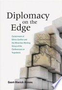 Diplomacy on the edge : containment of ethnic conflict and the minorities working group of the conferences on Yugoslavia /