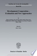 Development Cooperation - Evaluation and New Approaches.