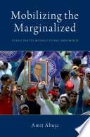 Mobilizing the marginalized : ethnic parties without ethnic movements /