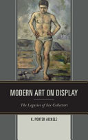 Modern art on display : the legacies of six collectors /