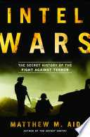 Intel wars : the secret history of the fight against terror /