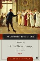 An assembly such as this : a novel of Fitzwilliam Darcy, gentleman /