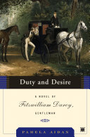 Duty and desire : a novel of Fitzwilliam Darcy, gentleman /