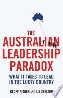 The Australian leadership paradox what it takes to lead in the lucky country /