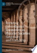 Fostering interreligious encounters in pluralist societies : hospitality and friendship /