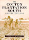 The cotton plantation South since the Civil War /