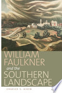 William Faulkner and the southern landscape /