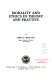 Morality and ethics in theory and practice /