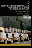Identity, reconciliation and transitional justice : overcoming intractability in divided societies /