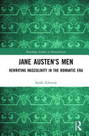 Jane Austen's men : rewriting masculinity in the romantic era /