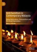 Anti-semitism in contemporary Malaysia : Malay nationalism, philosemitism and pro-Israel expressions /