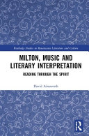 Milton, music and literary interpretation : reading through the Spirit /