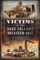 Victims of the Oaks Colliery Disaster 1847 /