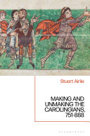Making and unmaking the Carolingians, 751-888 /