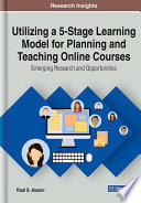 Utilizing a 5-stage learning model for planning and teaching online courses : emerging research and opportunities /