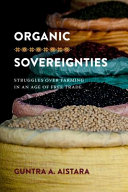 Organic sovereignties : struggles over farming in an age of free trade /
