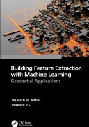 Building feature extraction with machine learning : geospatial applications /