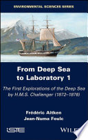 From deep sea to laboratory. the first explorations of the deep sea by H.M.S. Challenger (1872-1876) /