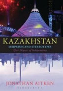 Kazakhstan : surprises and stereotypes after 20 years of independence /