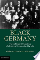 Black Germany : the making and unmaking of a diaspora community, 1884-1960 /